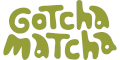 Gotcha Matcha